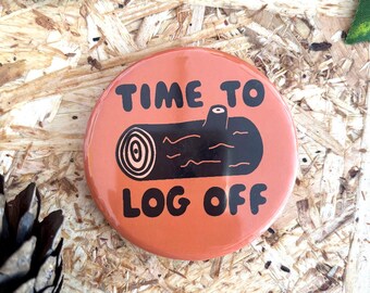 Time To Log Off Badge or Magnet
