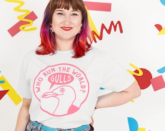 Who Run the World? Gulls feminism T-shirt, Funny seagull T-shirt celebrating women empowerment