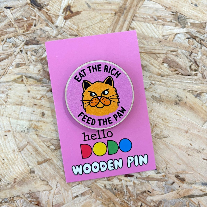 Eat The Rich, Feed The Paw Wooden Pin Badge image 3