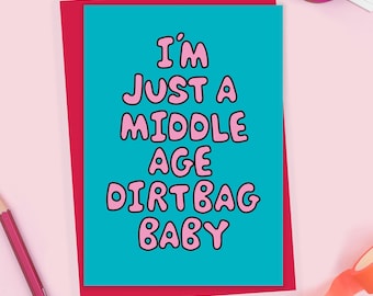 Funny Middle Age Birthday Card - Your Just a Middle Age Dirt Bag Baby