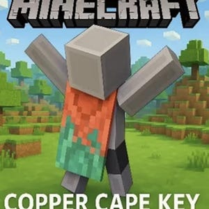 May include: A Minecraft Copper Cape Key digital graphic featuring a blocky grey character with arms raised, wearing a cape that transitions from orange at the top to teal at the bottom, set against a pixelated landscape with the text COPPER CAPE KEY.