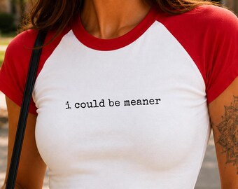 I Could Be Meaner Raglan Baby Tee, Funny Sarcastic Shirt, Y2K Fitted Baseball Tee, Trendy Quote Top, Sassy Graphic Tee