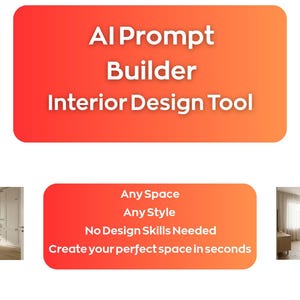 May include: An orange and red graphic promoting an "AI Prompt Builder" as an "Interior Design Tool." The image includes text that reads "Any Space, Any Style, No Design Skills Needed, Create your perfect space in seconds."