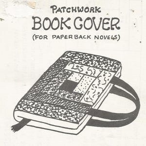 May include: Black and white illustration of a patchwork book cover for paperback novels. The cover features a patterned design with a handle and a bookmark. Text at the top reads "PATCHWORK BOOK COVER (FOR PAPER BACK NOVELS)".