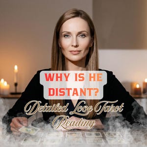 May include: A woman with long brown hair sits at a table with tarot cards. The text "WHY IS HE DISTANT?" is displayed above the words "Detailed Love Tarot Reading". Lit candles are in the background.