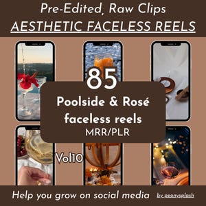 May include: A digital collection of 85 pre-edited, raw video clips titled Aesthetic Faceless Reels, Poolside & Rosé, Vol 10, MRR/PLR. The graphic displays six smartphone screens showing various lifestyle scenes including drinks, decor, and social settings.