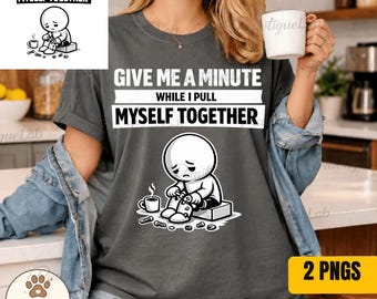 Dame un minuto mientras me recompongo PNG: Frase divertida Humor sobre salud mental PNG Motivación sarcástica Clipart (Descarga digital)