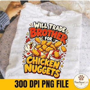 May include: A white t-shirt featuring a graphic print of a cartoon chicken next to a box of golden-brown chicken nuggets. The text reads WILL TRADE BROTHER FOR CHICKEN NUGGETS in bold red and yellow lettering, accompanied by a small red sauce packet.