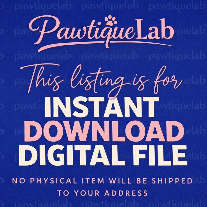Pu&ograve; includere: Una grafica digitale blu con il testo PawtiqueLab in rosa in alto. Sotto, il testo recita This listing is for INSTANT DOWNLOAD DIGITAL FILE in un mix di lettere rosa e bianche. In basso, il testo riporta NO PHYSICAL ITEM WILL BE SHIPPED TO YOUR ADDRESS.