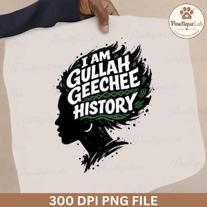 May include: A white graphic with a black profile silhouette and the words "I AM GULLAH GEECHEE HISTORY" in white and green. The design includes a decorative border and the text "300 DPI PNG FILE" at the bottom of the image.