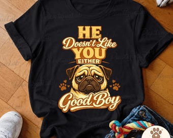 A él tampoco le gustas, buen chico PNG: Pug divertido png Mamá de perro Papá de perro Amante Dueño de pug Hombres Mujeres Mascota png Humor Clipart (Descarga digital)