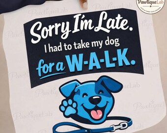Frase divertida para amantes de los perros: Perdón por llegar tarde, tuve que sacar a pasear a mi perro. PNG: Humor sobre mascotas PNG Chiste para dueños de mascotas (Descarga digital)