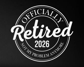 Retired 2026 Svg Png, Officially Retired Svg, The Legend Has Officially Retired 2026 Svg, Not My Problem Anymore Svg, Retired Quotes, Cricut