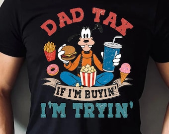 Comfort Colors® Dad Tax Shirt, If I’m Buyin I’m Tryin Tee, Funny Disney Dad Tee, Disney Vacation Shirt, Theme Park Dad Tee, Fathers Day Gift