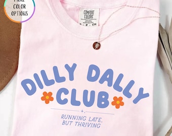 Comfort Colors® Dilly Dally Club Shirt, Running Late But Thriving T-Shirt, Funny Introvert Tee, Lazy Day Pastel Shirt, Relatable Girls Gift