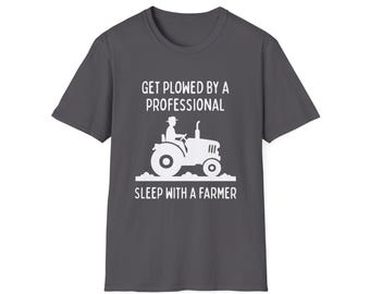 Get Plowed by a Professional Sleep with a Farmer T-Shirt | Tractor Graphic