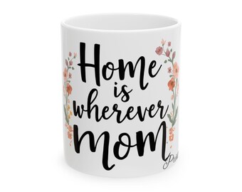 Home Is Wherever Mom mug | Ceramic coffee cup, floral script design