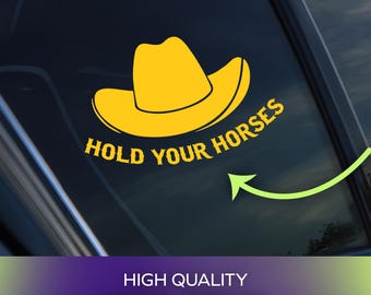 Calcomanía "Hold Your Horses Cowboy" / Vinilo adhesivo permanente para autos, ventanas, computadoras portátiles y artículos personales.