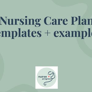 Nursing Care Plan Template + 3 Examples | Editable Excel + Printable PDF | Nursing Student Study Guide