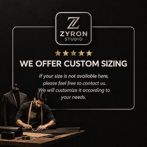 May include: A black graphic featuring the Zyron Studio logo, five gold stars, and the text: WE OFFER CUSTOM SIZING. If your size is not available here, please feel free to contact us. We will customize it according to your needs. A tailor works.