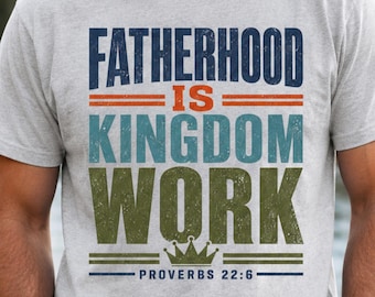 Fatherhood Is Kingdom Work PNG, Christian Dad Sublimation Design, Proverbs 22:6, Digital Download