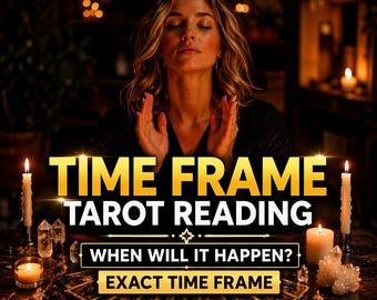 Timeframe Tarot Reading, When Will It Happen, Detailed Exact Timing Psychic Reading, Future Prediction, Same Hour Medium Reading