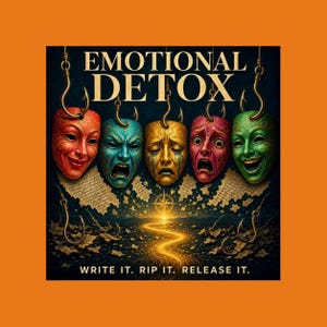 May include: A graphic print titled EMOTIONAL DETOX featuring five ornate masks in red, blue, gold, pink, and green, each suspended from a metal hook. Below the masks are torn paper fragments and a glowing path with the text WRITE IT. RIP IT. RELEASE IT.