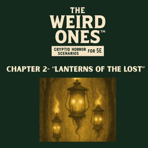 May include: Dark green book cover with the title "The Weird Ones" in white, and the subtitle "Cryptid Horror Scenarios for 5E." Below, the text reads "Chapter 2 - 'Lanterns of the Lost'" with illustrations of three glowing lanterns.