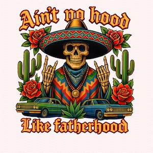 Retro Skeleton Mexican Dad Png, Ain’t No Hood Like Fatherhood Png, Papa Latino Png, Chicano Png, Father’s Day Png, El Papa Mas Chingon Png