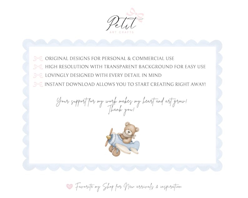 May include: A digital graphic featuring the text Petit Art Crafts, followed by a list of features: Original designs for personal & commercial use, high resolution with transparent background, and instant download. A brown teddy bear in a blue aeroplane.