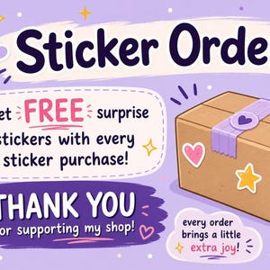 May include: A cartoon illustration promoting sticker orders. The image features the text "Sticker Orders" and "get FREE surprise stickers with every sticker purchase!" A cardboard box with stickers and a purple ribbon is also shown.