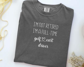 Retired Golf Cart Driver Shirt, Funny Retirement Gift for Women