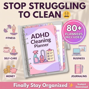 May include: A planner titled "ADHD Cleaning Planner" with a pink and purple cover, featuring cleaning supplies illustrations. The image includes icons for fitness, self-care, money, business, and journaling. Text reads "Stop Struggling to Clean" and "Finally Stay Organized".