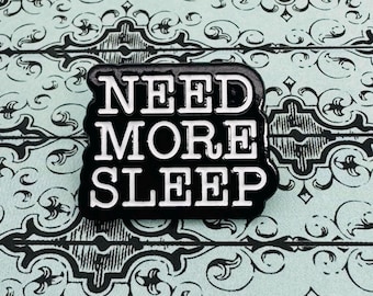Need more sleep enamel pin brooch