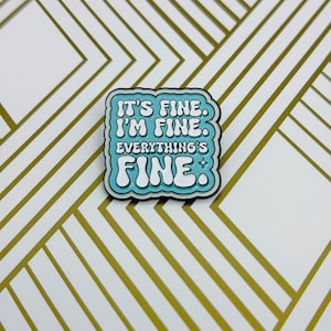 It&#39;s fine. I&#39;m fine. Everything&#39;s fine. Enamel pin brooch