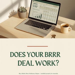 Może przedstawiać: Srebrny laptop z arkuszem kalkulacyjnym BRRR Strategy Work, mały sukulent w szarej doniczce, beżowy kubek do kawy i zestaw kluczy. Tekst brzmi: DOES YOUR BRRR DEAL WORK? Buy, Rehab, Rent, Refinance, Repeat - modelled properly for Australia.