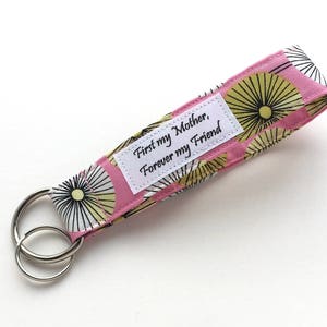 Mothers Day Keychain Wristlet First My Mother Forever My Friend Key Fob 100% Organic Cotton Fabric Key Chain Wrist Strap Lanyard image 2