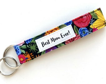 Best Mom Ever Fabric Keychain Wristlet - Mother's Day Key chain- Key Fob - Flowered Fabric Key Wrist Strap - Wrist Lanyard - Mommy Key Ring