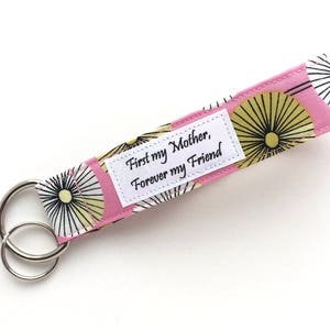 Mothers Day Keychain Wristlet First My Mother Forever My Friend Key Fob 100% Organic Cotton Fabric Key Chain Wrist Strap Lanyard image 1
