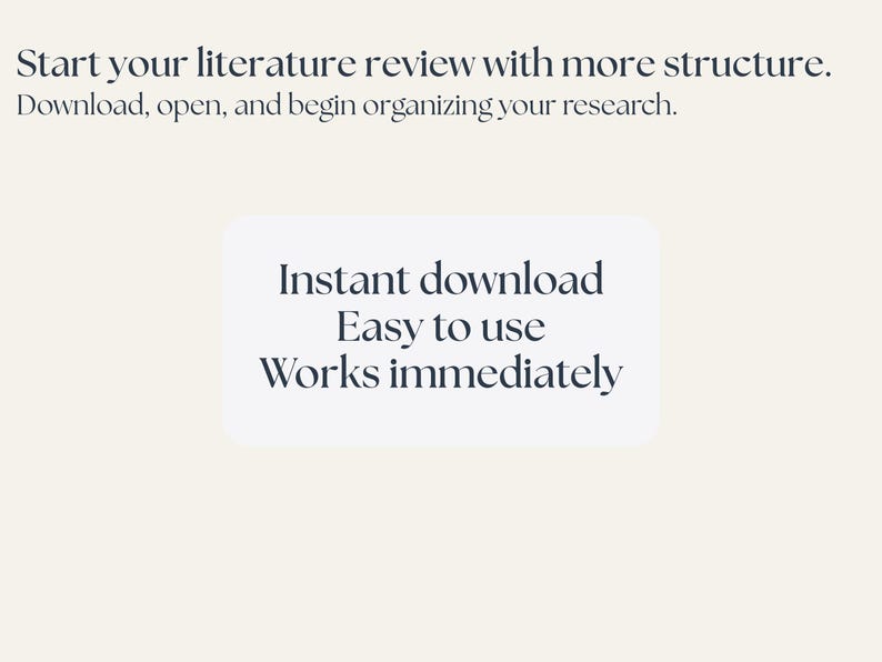 Cream-colored graphic with text promoting a literature review tool. The text reads "Start your literature review with more structure. Download, open, and begin organizing your research." A white box contains the words "Instant download, Easy to use, Works immediately."