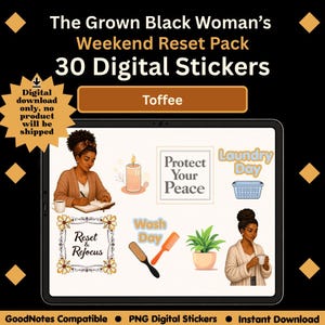 May include: A digital sticker set titled The Grown Black Woman's Weekend Reset Pack Toffee, featuring 30 illustrations on a tablet screen. Graphics include a person writing, a candle, text reading Protect Your Peace, Laundry Day, and Reset & Refocus.
