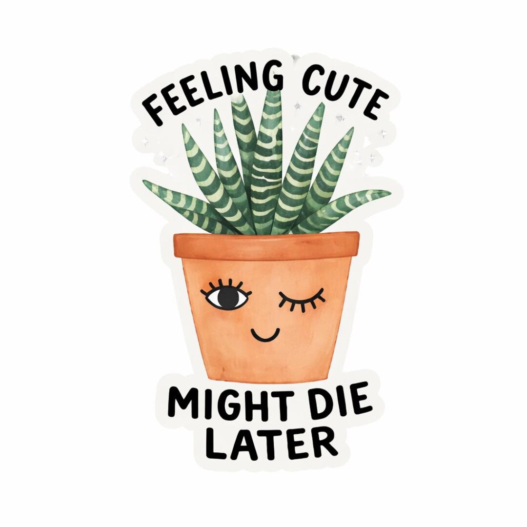 Sticker Freteling Funny Succulent Sticker, Feeling Might Die Later, Plant Lover Gift ...