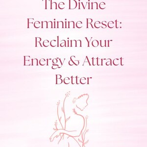 May include: A pink graphic with the text "The Divine Feminine Reset: Reclaim Your Energy & Attract Better." A line drawing of a person with plant-like elements is featured below the text. The background is a soft pink gradient.