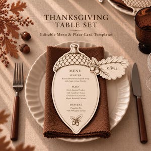 May include: A Thanksgiving table set featuring editable menu and place card templates. The menu is shaped like an acorn with black ink illustrations and text listing courses. A matching oak leaf place card with the name olivia is attached.