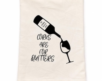 Funny Wine Tea Towel | "Corks Are For Quitters" Flour Sack Kitchen Towel