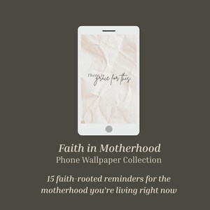 May include: A white smartphone displays a wallpaper with the text "There is grace for this" on a textured background. Below, the text reads "Faith in Motherhood Phone Wallpaper Collection" and "15 faith-rooted reminders for the motherhood you're living right now."