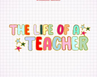 The Life of a Teacher Png, Back to School Teacher Png, New Teacher Gift Png, Teacher Appreciation png, Elementary School Png, Teacher Png