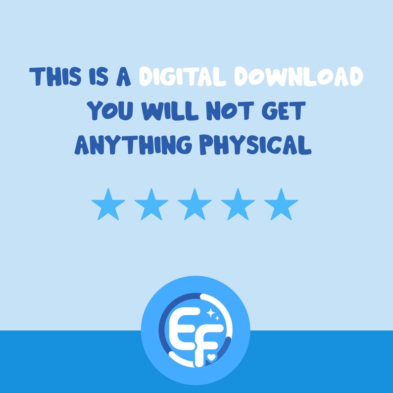 May include: A light blue digital graphic featuring the text THIS IS A DIGITAL DOWNLOAD YOU WILL NOT GET ANYTHING PHYSICAL in dark blue letters, followed by five light blue stars and a circular logo with the letters EF in the center.
