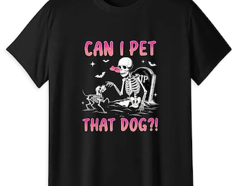 Funny Skeleton Dog Lover T-Shirt, "Can I Pet That Dog?!" Spooky Halloween Tee