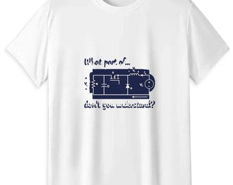 Funny Electrical Engineer T-Shirt, Circuit Diagram "What Part Don't You Understand" Tee